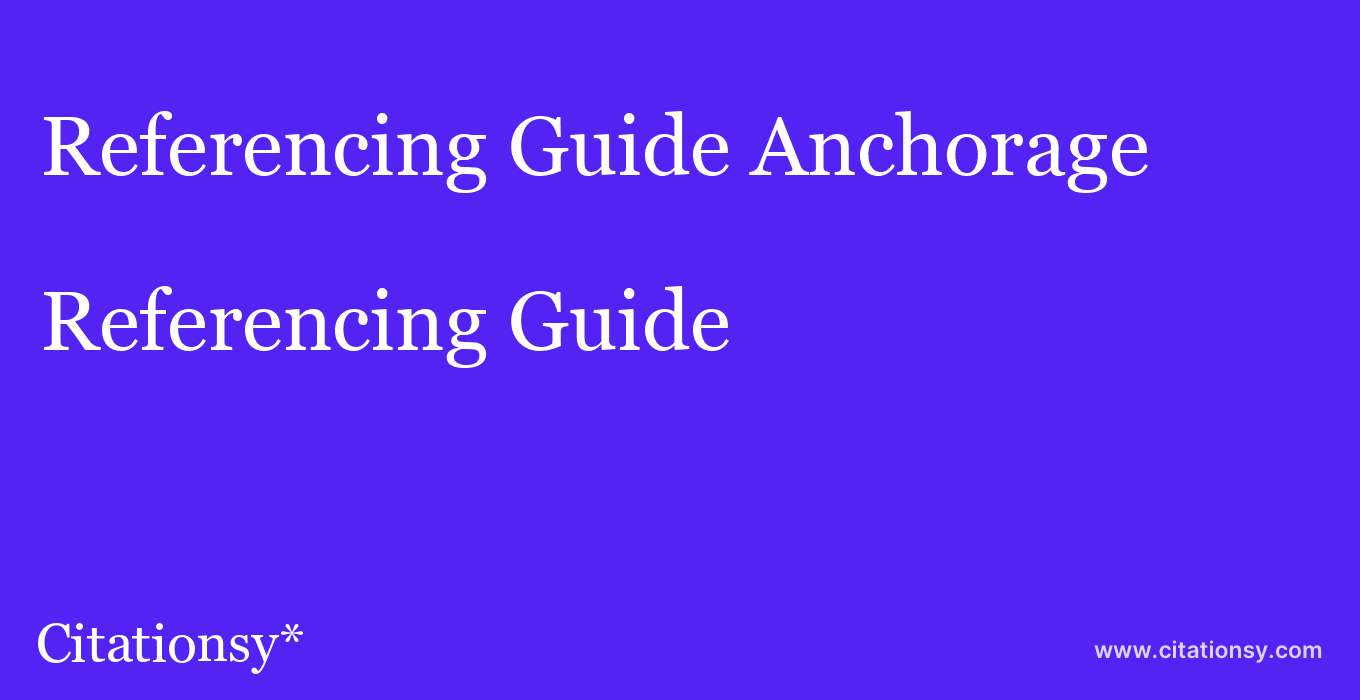 Referencing Guide: Anchorage